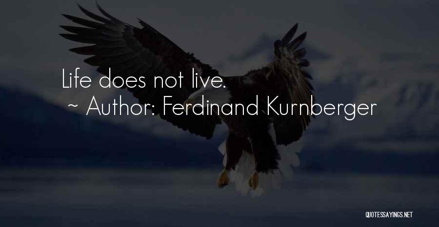 Ferdinand Kurnberger Quotes: Life Does Not Live.