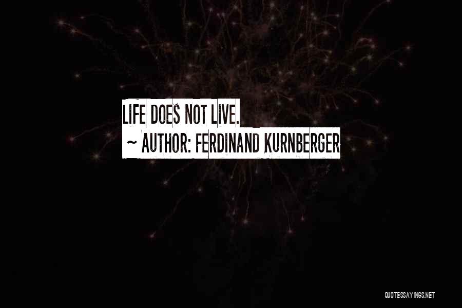 Ferdinand Kurnberger Quotes: Life Does Not Live.