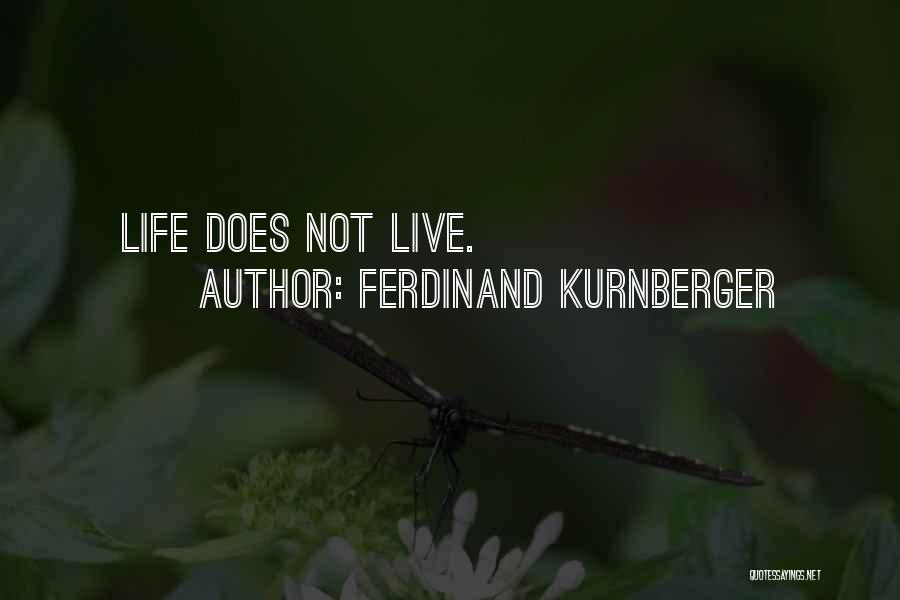 Ferdinand Kurnberger Quotes: Life Does Not Live.