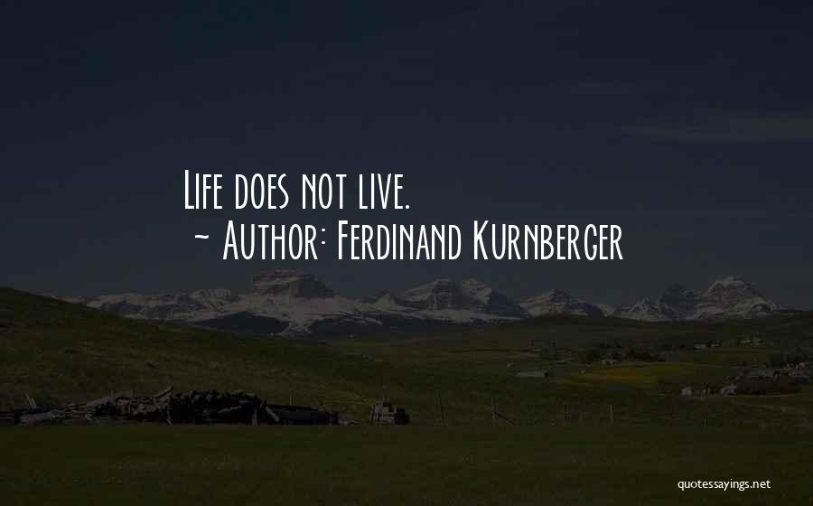 Ferdinand Kurnberger Quotes: Life Does Not Live.