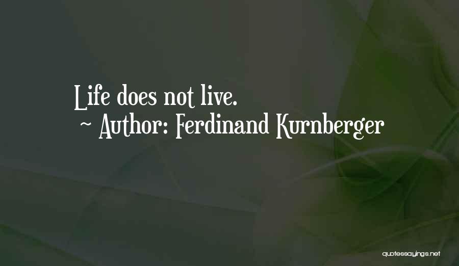 Ferdinand Kurnberger Quotes: Life Does Not Live.