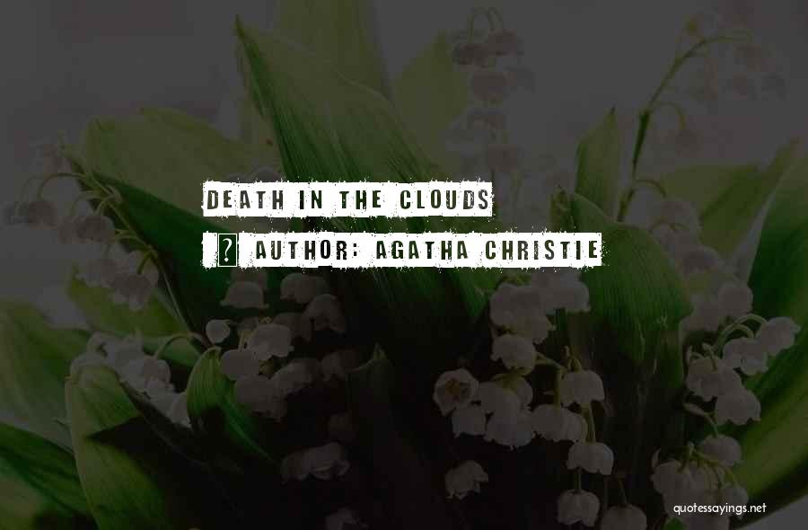 Agatha Christie Quotes: Death In The Clouds
