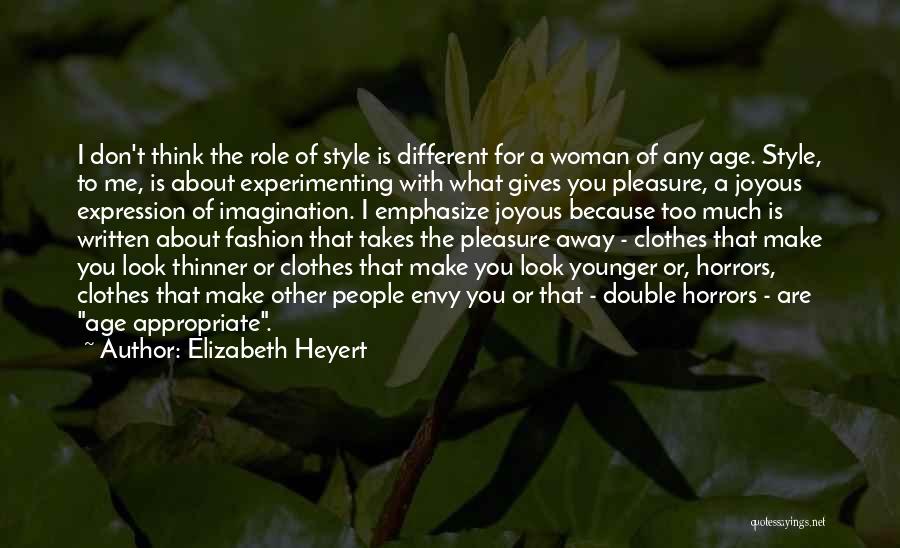 Elizabeth Heyert Quotes: I Don't Think The Role Of Style Is Different For A Woman Of Any Age. Style, To Me, Is About