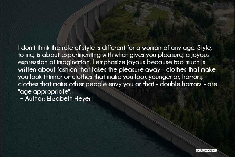 Elizabeth Heyert Quotes: I Don't Think The Role Of Style Is Different For A Woman Of Any Age. Style, To Me, Is About