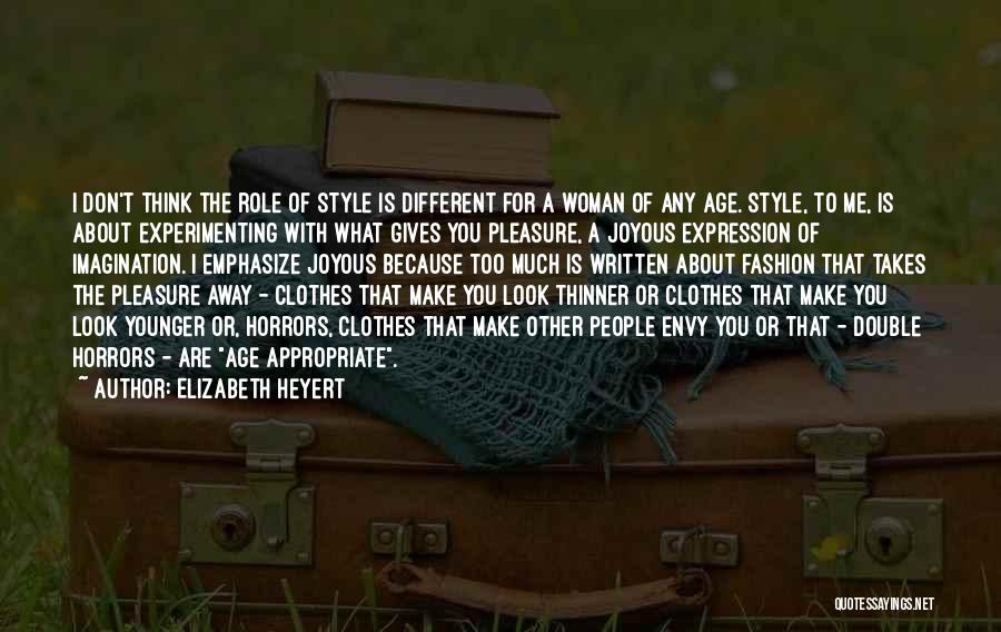 Elizabeth Heyert Quotes: I Don't Think The Role Of Style Is Different For A Woman Of Any Age. Style, To Me, Is About