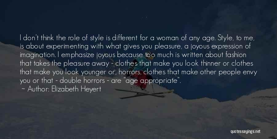 Elizabeth Heyert Quotes: I Don't Think The Role Of Style Is Different For A Woman Of Any Age. Style, To Me, Is About