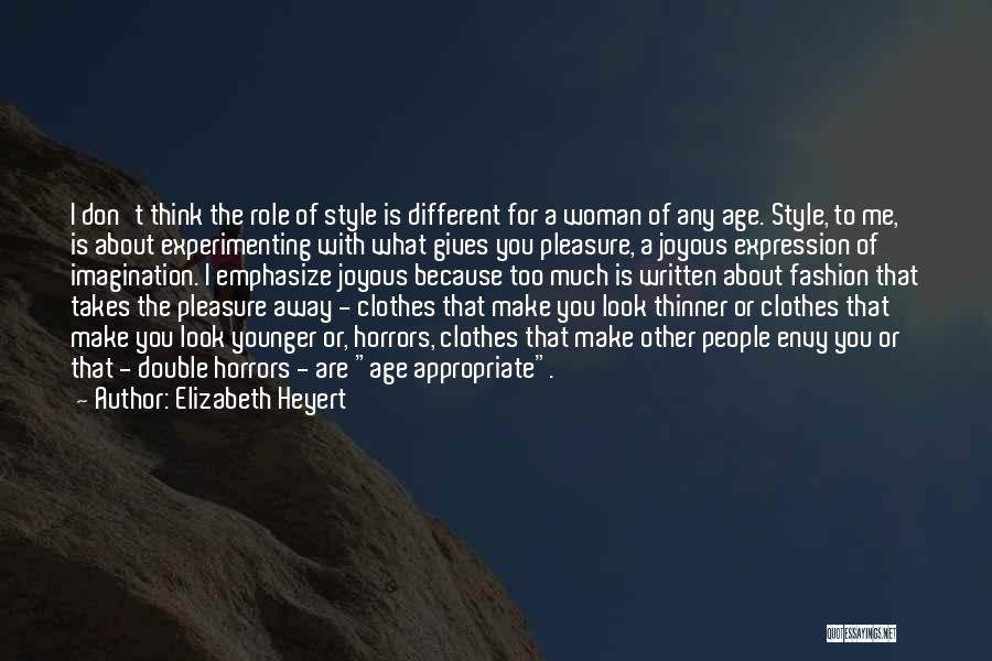 Elizabeth Heyert Quotes: I Don't Think The Role Of Style Is Different For A Woman Of Any Age. Style, To Me, Is About