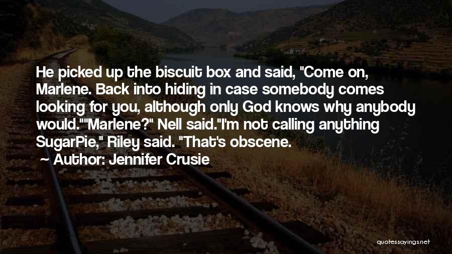 Jennifer Crusie Quotes: He Picked Up The Biscuit Box And Said, Come On, Marlene. Back Into Hiding In Case Somebody Comes Looking For