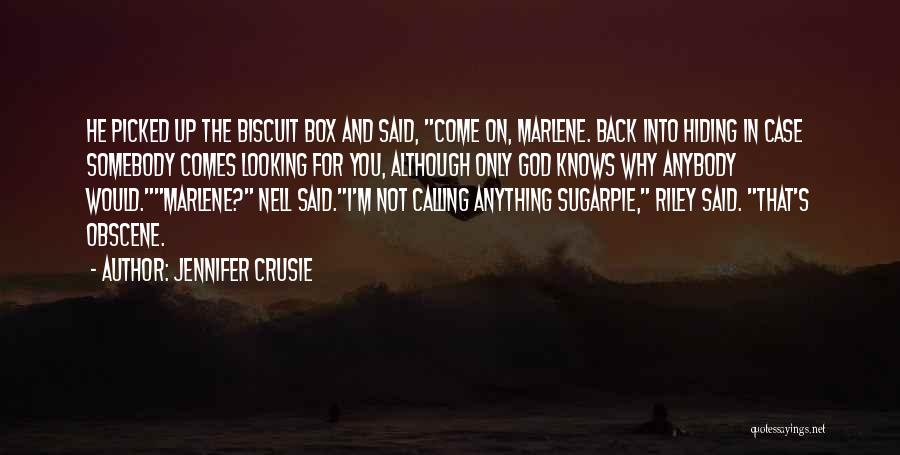 Jennifer Crusie Quotes: He Picked Up The Biscuit Box And Said, Come On, Marlene. Back Into Hiding In Case Somebody Comes Looking For