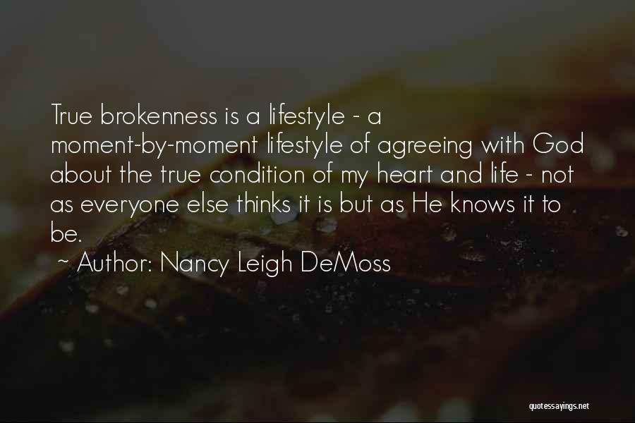 Nancy Leigh DeMoss Quotes: True Brokenness Is A Lifestyle - A Moment-by-moment Lifestyle Of Agreeing With God About The True Condition Of My Heart