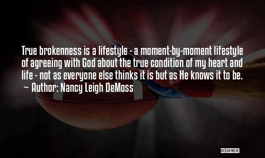 Nancy Leigh DeMoss Quotes: True Brokenness Is A Lifestyle - A Moment-by-moment Lifestyle Of Agreeing With God About The True Condition Of My Heart