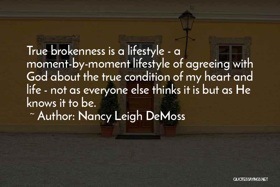 Nancy Leigh DeMoss Quotes: True Brokenness Is A Lifestyle - A Moment-by-moment Lifestyle Of Agreeing With God About The True Condition Of My Heart