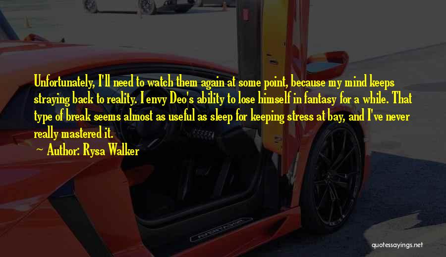 Rysa Walker Quotes: Unfortunately, I'll Need To Watch Them Again At Some Point, Because My Mind Keeps Straying Back To Reality. I Envy