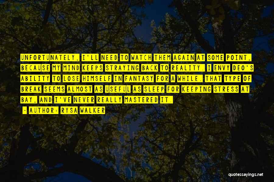 Rysa Walker Quotes: Unfortunately, I'll Need To Watch Them Again At Some Point, Because My Mind Keeps Straying Back To Reality. I Envy