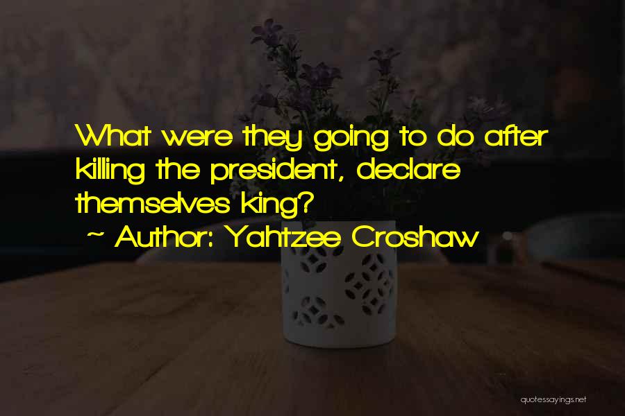 Yahtzee Croshaw Quotes: What Were They Going To Do After Killing The President, Declare Themselves King?