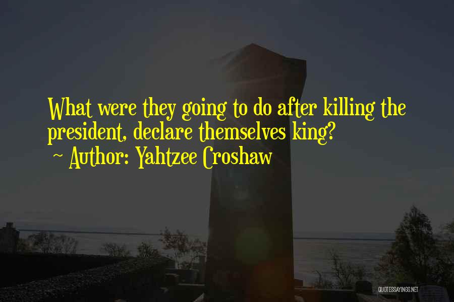 Yahtzee Croshaw Quotes: What Were They Going To Do After Killing The President, Declare Themselves King?