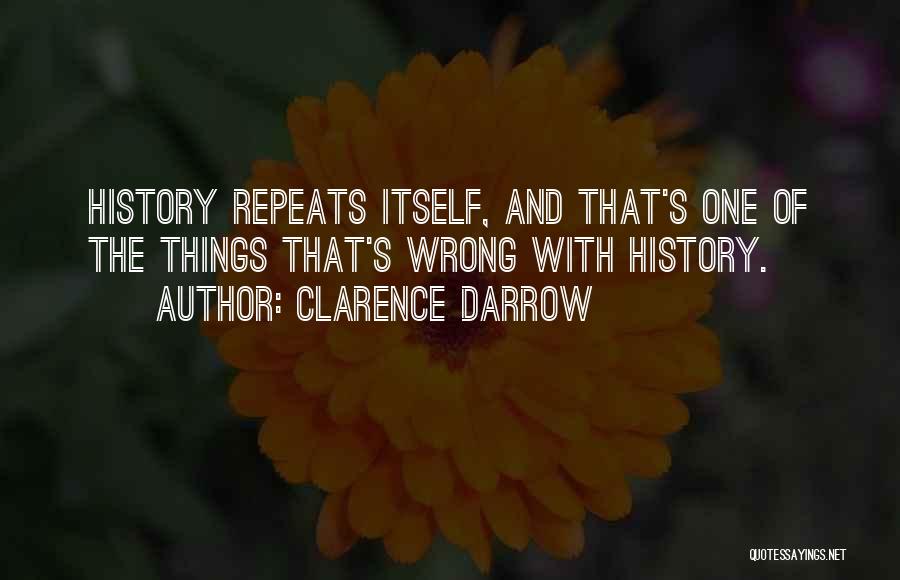 Clarence Darrow Quotes: History Repeats Itself, And That's One Of The Things That's Wrong With History.