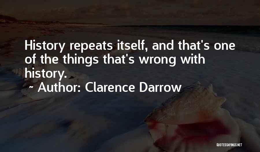 Clarence Darrow Quotes: History Repeats Itself, And That's One Of The Things That's Wrong With History.