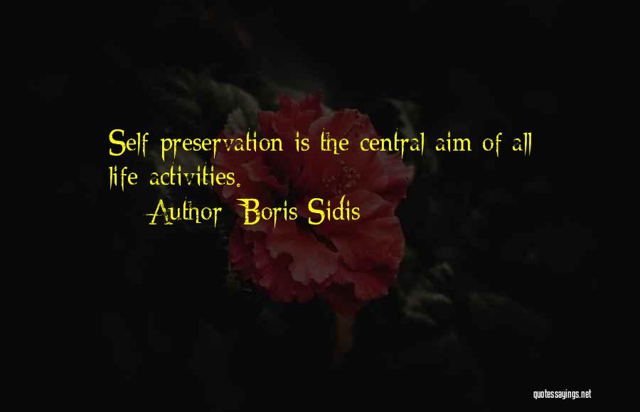 Boris Sidis Quotes: Self-preservation Is The Central Aim Of All Life-activities.