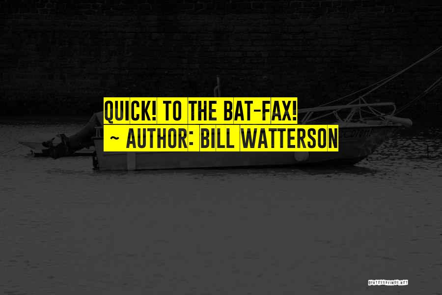 Bill Watterson Quotes: Quick! To The Bat-fax!