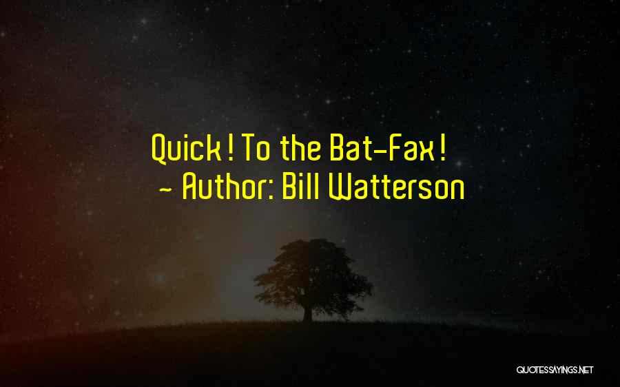 Bill Watterson Quotes: Quick! To The Bat-fax!