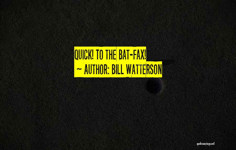 Bill Watterson Quotes: Quick! To The Bat-fax!