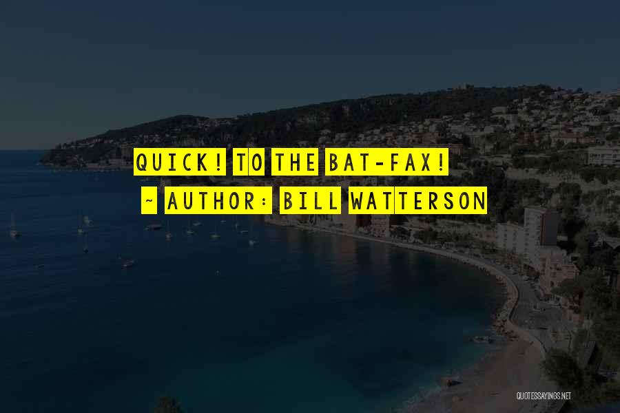 Bill Watterson Quotes: Quick! To The Bat-fax!