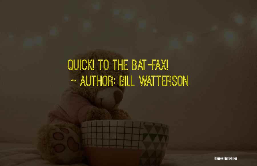 Bill Watterson Quotes: Quick! To The Bat-fax!