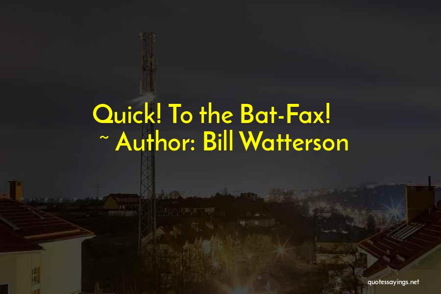 Bill Watterson Quotes: Quick! To The Bat-fax!