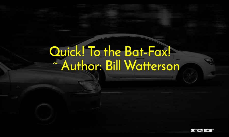 Bill Watterson Quotes: Quick! To The Bat-fax!
