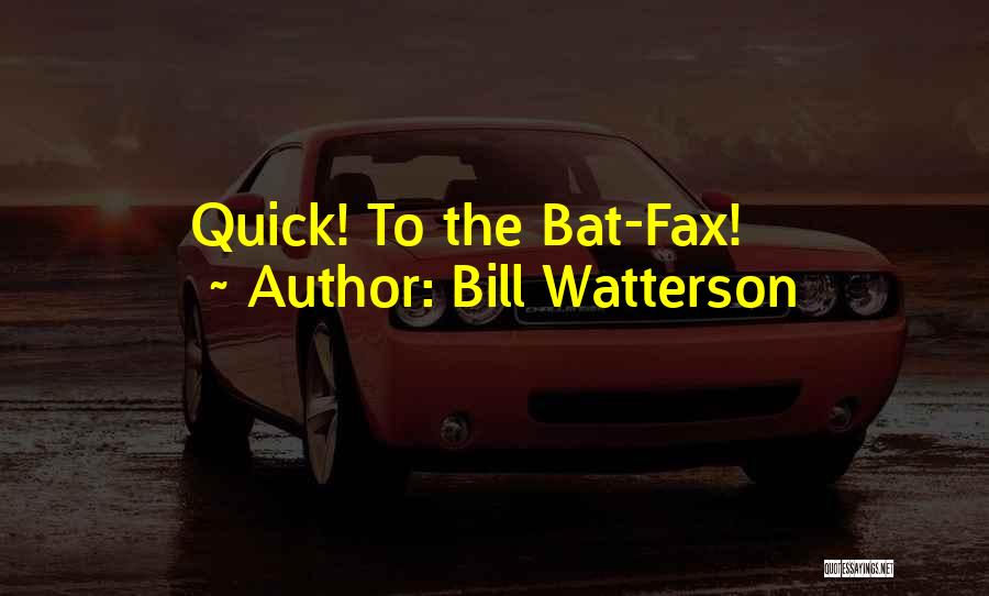 Bill Watterson Quotes: Quick! To The Bat-fax!