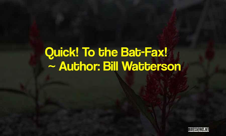 Bill Watterson Quotes: Quick! To The Bat-fax!