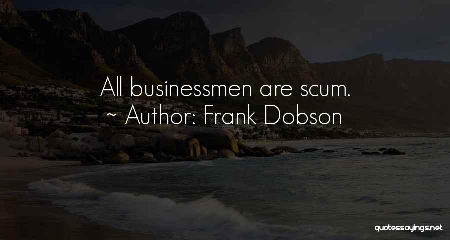 Frank Dobson Quotes: All Businessmen Are Scum.