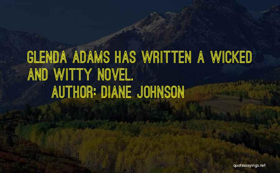 Diane Johnson Quotes: Glenda Adams Has Written A Wicked And Witty Novel.