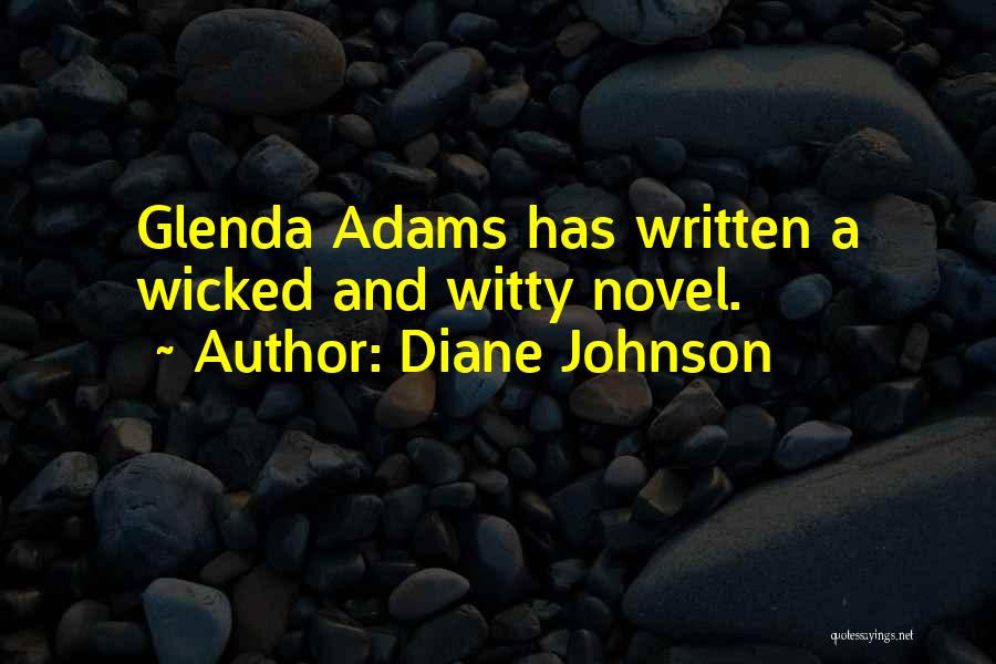 Diane Johnson Quotes: Glenda Adams Has Written A Wicked And Witty Novel.