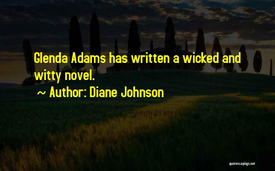 Diane Johnson Quotes: Glenda Adams Has Written A Wicked And Witty Novel.
