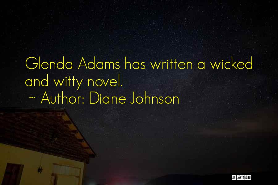 Diane Johnson Quotes: Glenda Adams Has Written A Wicked And Witty Novel.