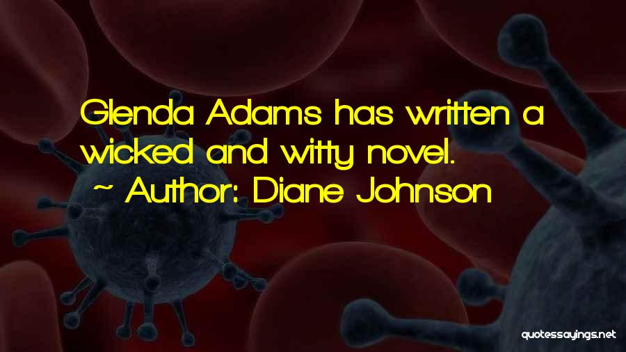 Diane Johnson Quotes: Glenda Adams Has Written A Wicked And Witty Novel.