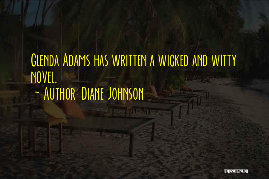 Diane Johnson Quotes: Glenda Adams Has Written A Wicked And Witty Novel.