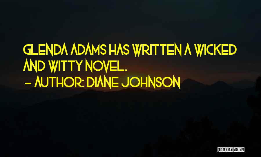 Diane Johnson Quotes: Glenda Adams Has Written A Wicked And Witty Novel.