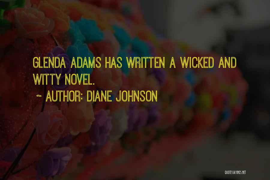 Diane Johnson Quotes: Glenda Adams Has Written A Wicked And Witty Novel.