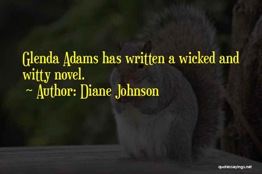 Diane Johnson Quotes: Glenda Adams Has Written A Wicked And Witty Novel.