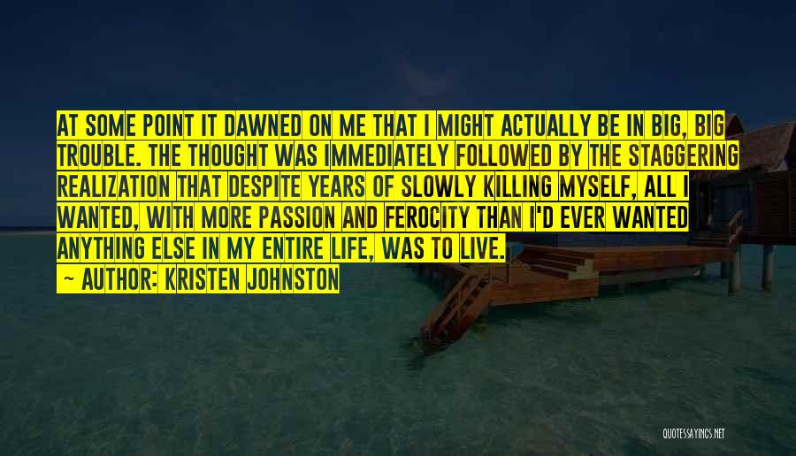 Kristen Johnston Quotes: At Some Point It Dawned On Me That I Might Actually Be In Big, Big Trouble. The Thought Was Immediately