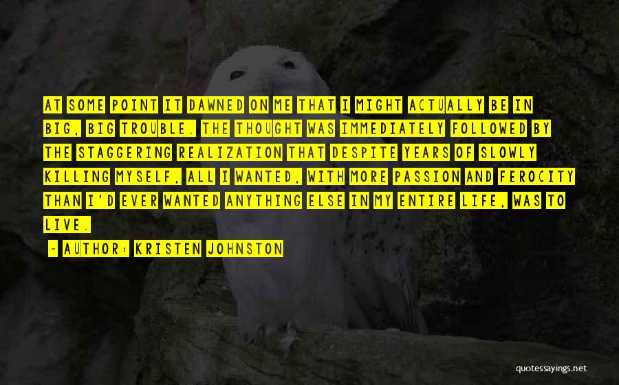 Kristen Johnston Quotes: At Some Point It Dawned On Me That I Might Actually Be In Big, Big Trouble. The Thought Was Immediately