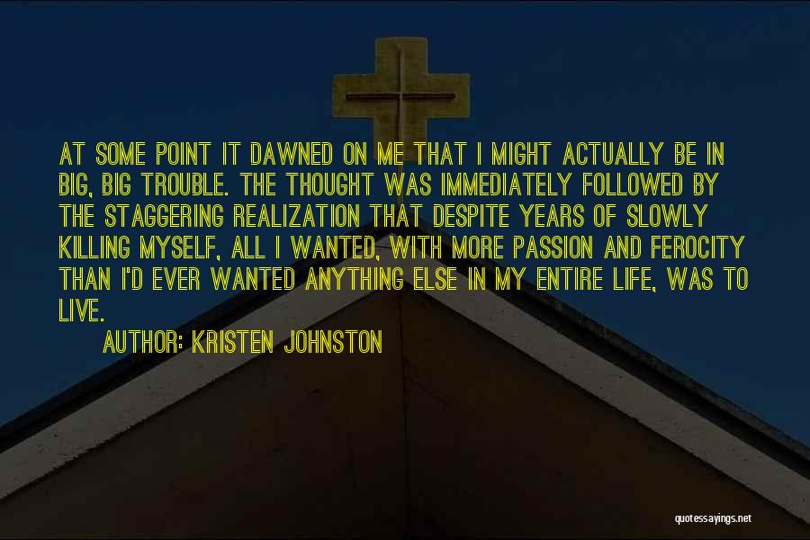 Kristen Johnston Quotes: At Some Point It Dawned On Me That I Might Actually Be In Big, Big Trouble. The Thought Was Immediately