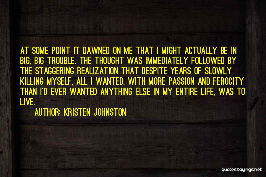 Kristen Johnston Quotes: At Some Point It Dawned On Me That I Might Actually Be In Big, Big Trouble. The Thought Was Immediately