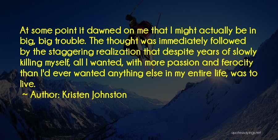 Kristen Johnston Quotes: At Some Point It Dawned On Me That I Might Actually Be In Big, Big Trouble. The Thought Was Immediately