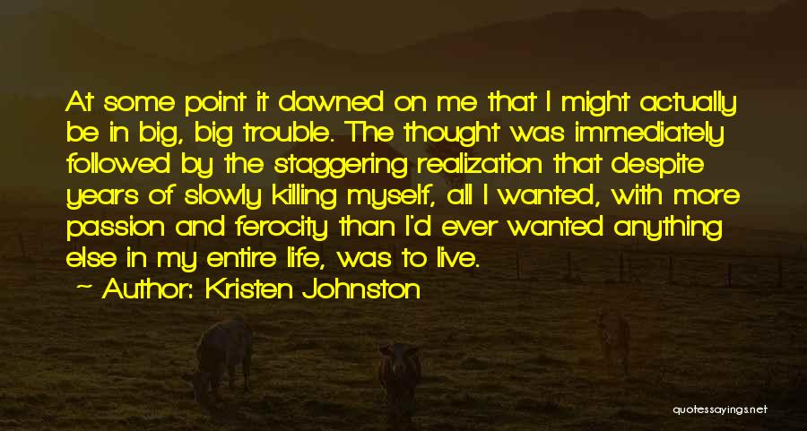 Kristen Johnston Quotes: At Some Point It Dawned On Me That I Might Actually Be In Big, Big Trouble. The Thought Was Immediately