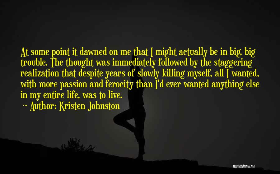 Kristen Johnston Quotes: At Some Point It Dawned On Me That I Might Actually Be In Big, Big Trouble. The Thought Was Immediately