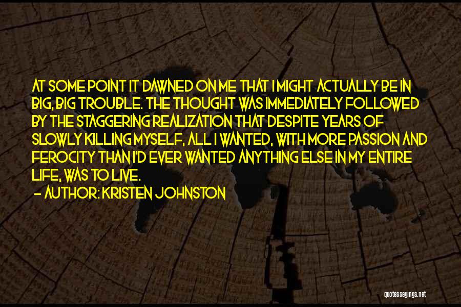 Kristen Johnston Quotes: At Some Point It Dawned On Me That I Might Actually Be In Big, Big Trouble. The Thought Was Immediately